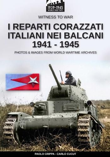 Cover image for I reparti corazzati italiani nei Balcani 1941 - 1945