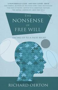 Cover image for The Nonsense of Free Will: Facing up to a false belief