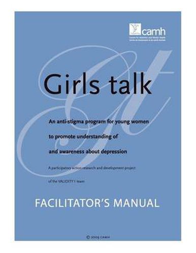 Cover image for Girls Talk: An Anti-stigma Program for Young Women to Promote Understanding of and Awareness About Depression: Facilitator's Manual