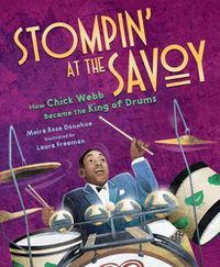 Cover image for Stompin' at the Savoy: How Chick Webb Became the King of Drums