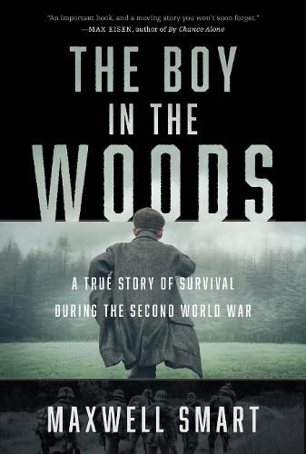 Cover image for The Boy in the Woods: A True Story of Survival During the Second World War