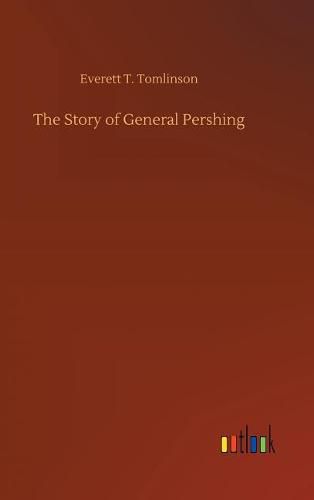 The Story of General Pershing