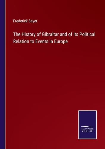 Cover image for The History of Gibraltar and of its Political Relation to Events in Europe