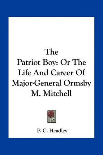 The Patriot Boy: Or the Life and Career of Major-General Ormsby M. Mitchell