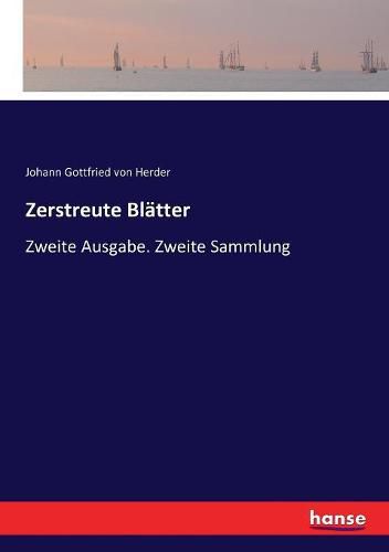 Zerstreute Blatter: Zweite Ausgabe. Zweite Sammlung