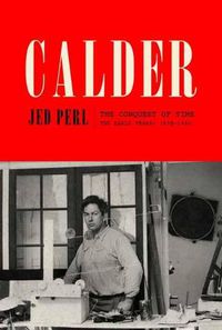 Cover image for Calder: The Conquest of Time: The Early Years: 1898-1940