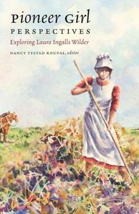 Cover image for Pioneer Girl Perspectives: Exploring Laura Ingalls Wilder
