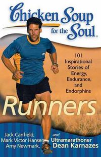 Cover image for Chicken Soup for the Soul: Runners: 101 Inspirational Stories of Energy, Endurance, and Endorphins