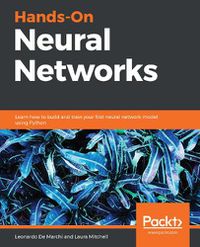 Cover image for Hands-On Neural Networks: Learn how to build and train your first neural network model using Python