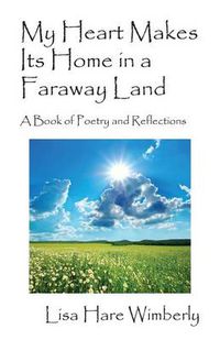 Cover image for My Heart Makes Its Home in a Faraway Land: A Book of Poetry and Reflections