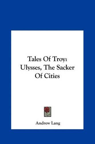 Tales of Troy: Ulysses, the Sacker of Cities