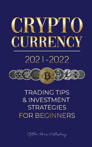 Cover image for Cryptocurrency 2021-2022: Trading Tips & Investment Strategies for Beginners (Bitcoin, Ethereum, Ripple, Doge Coin, Cardano, Shiba, Safemoon, Binance Futures & more)