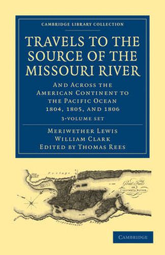 Travels of the Source of the Missouri River and Across the American Continent to the Pacific Ocean 3 Volume Set: Performed by Order of the Government of the United States, in the Years 1804, 1805, and 1806