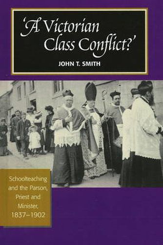 Cover image for Victorian Class Conflict?: Schoolteaching & the Parson, Priest & Minister, 1837-1902