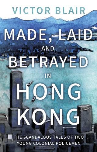 Cover image for Made, Laid and Betrayed in Hong Kong