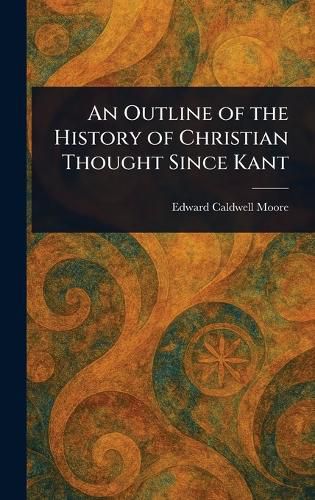 Cover image for An Outline of the History of Christian Thought Since Kant