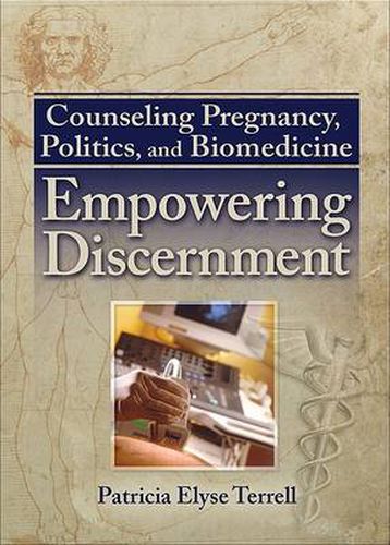 Cover image for Counseling Pregnancy, Politics, and Biomedicine: Empowering Discernment