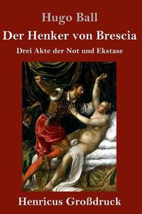 Cover image for Der Henker von Brescia (Grossdruck): Drei Akte der Not und Ekstase