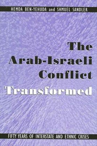 Cover image for The Arab-Israeli Conflict Transformed: Fifty Years of Interstate and Ethnic Crises