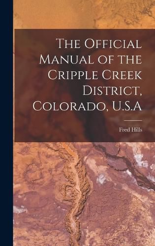 Cover image for The Official Manual of the Cripple Creek District, Colorado, U.S.A