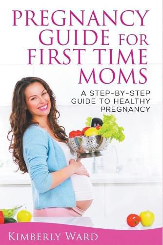 Cover image for Pregnancy Guide for First Time Moms: A Step-by-Step Guide to Healthy Pregnancy