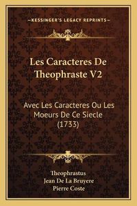 Cover image for Les Caracteres de Theophraste V2: Avec Les Caracteres Ou Les Moeurs de Ce Siecle (1733)