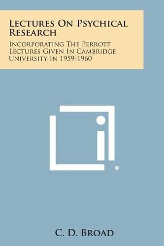 Cover image for Lectures on Psychical Research: Incorporating the Perrott Lectures Given in Cambridge University in 1959-1960