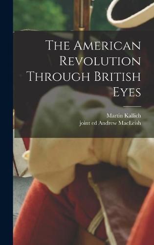 Cover image for The American Revolution Through British Eyes