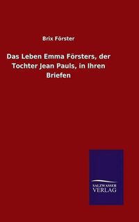 Cover image for Das Leben Emma Foersters, der Tochter Jean Pauls, in Ihren Briefen