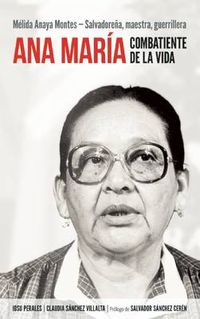 Cover image for Ana Maria, Combatiente De La Vida: Melida Anaya Montes: Salvadorena, Maestra, Guerrillera