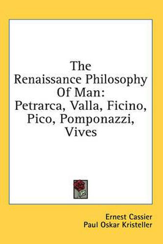 Cover image for The Renaissance Philosophy of Man: Petrarca, Valla, Ficino, Pico, Pomponazzi, Vives