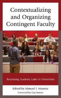 Cover image for Contextualizing and Organizing Contingent Faculty: Reclaiming Academic Labor in Universities