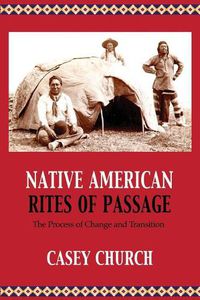 Cover image for Native American Rites of Passage: The Process of Change and Transition