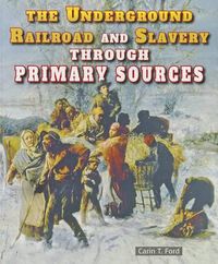 Cover image for The Underground Railroad and Slavery Through Primary Sources