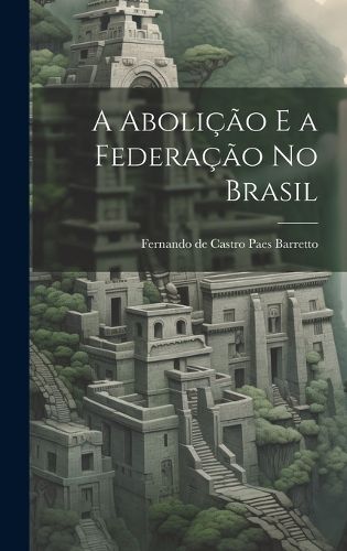 Cover image for A Abolicao e a Federacao no Brasil