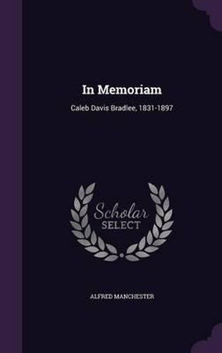 In Memoriam: Caleb Davis Bradlee, 1831-1897