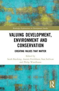 Cover image for Valuing Development, Environment and Conservation: Creating Values that Matter