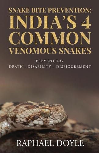 Cover image for Snake Bite Prevention: India's 4 Common Venomous Snakes: PREVENTING DEATH - DISABILITY - DISFIGUREMENT