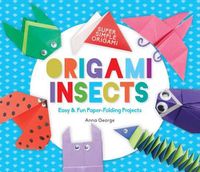 Cover image for Origami Insects: Easy & Fun Paper-Folding Projects