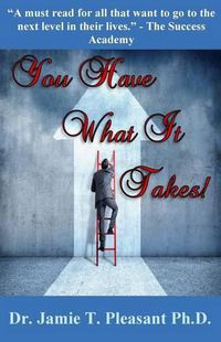 Cover image for You Have What It Takes!: A 21 Day Discovery Of Your Greatest Self