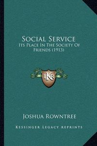 Cover image for Social Service: Its Place in the Society of Friends (1913)