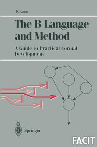 Cover image for The B Language and Method: A Guide to Practical Formal Development