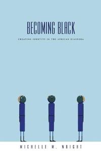 Cover image for Becoming Black: Creating Identity in the African Diaspora
