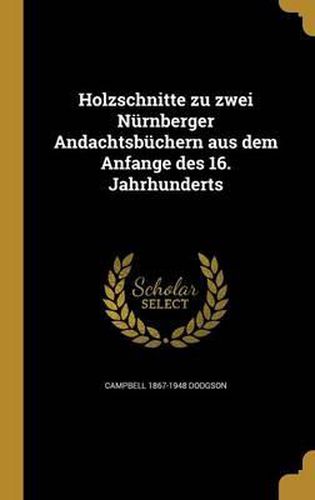 Cover image for Holzschnitte Zu Zwei Nurnberger Andachtsbuchern Aus Dem Anfange Des 16. Jahrhunderts