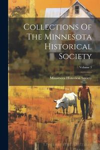 Cover image for Collections Of The Minnesota Historical Society; Volume 3