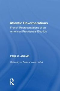 Cover image for Atlantic Reverberations: French Representations of an American Presidential Election