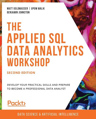 Cover image for The The Applied SQL Data Analytics Workshop: Develop your practical skills and prepare to become a professional data analyst, 2nd Edition