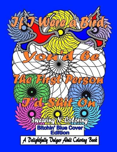 Cover image for If I Were a Bird, You'd be The First Person I'd Shit On