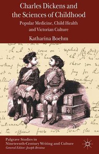 Cover image for Charles Dickens and the Sciences of Childhood: Popular Medicine, Child Health and Victorian Culture