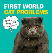 Cover image for First World Cat Problems: What am I doing with my lives?